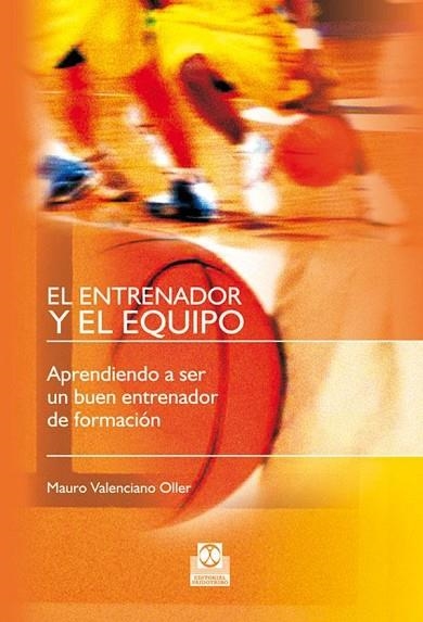 ENTRENADOR Y EL EQUIPO, EL. APRENDIENDO A SER UN BUEN ENTRENADOR DE FORMACIÓN | 9788480190442 | VALENCIANO OLLER, MAURO | Llibreria Drac - Llibreria d'Olot | Comprar llibres en català i castellà online