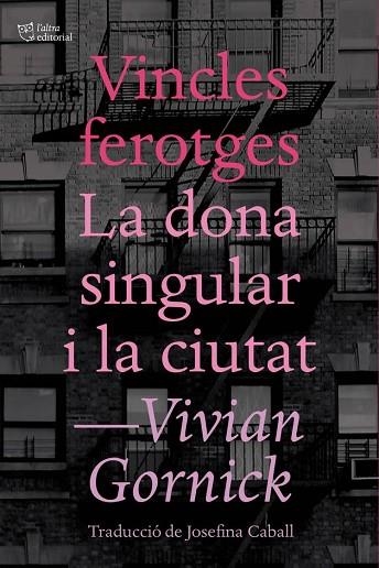 VINCLES FEROTGES. LA DONA SINGULAR I LA CIUTAT | 9788494655647 | GORNICK, VIVIAN | Llibreria Drac - Llibreria d'Olot | Comprar llibres en català i castellà online