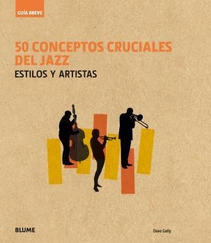 50 CONCEPTOS CRUCIALES DEL JAZZ (GUIA  BREVE) | 9788416965236 | GELLY, DAVE | Llibreria Drac - Librería de Olot | Comprar libros en catalán y castellano online