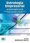 ESTRATEGIA EMPRESARIAL. LA RUTA EQUITY PLUS | 9788499646824 | ORALES, ENRIQUE | Llibreria Drac - Llibreria d'Olot | Comprar llibres en català i castellà online