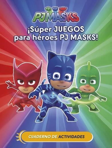 ¡SÚPER JUEGOS PARA HÉROES PJ MASKS! (CUAD. ACTIVIDADES) (PJ MASKS. ACTIVIDADES) | 9788437201658 | DD.AA. | Llibreria Drac - Llibreria d'Olot | Comprar llibres en català i castellà online