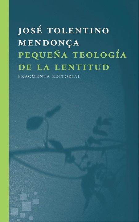 PEQUEÑA TEOLOGÍA DE LA LENTITUD | 9788415518723 | TOLENTINO, JOSÉ | Llibreria Drac - Llibreria d'Olot | Comprar llibres en català i castellà online