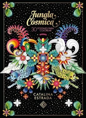 JUNGLA CÓSMICA. 30 POSTALES PARA COLOREAR | 9788401019685 | ESTRADA, CATALINA | Llibreria Drac - Llibreria d'Olot | Comprar llibres en català i castellà online