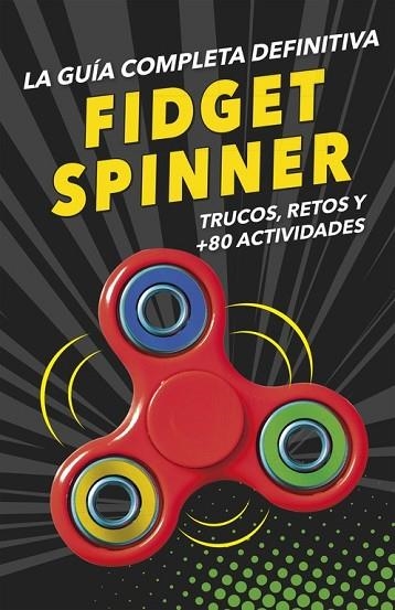 FIDGET SPINNERS. LA GUÍA COMPLETA DEFINITIVA | 9788490439029 | VV.AA. | Llibreria Drac - Llibreria d'Olot | Comprar llibres en català i castellà online