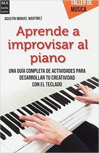 APRENDE A IMPROVISAR AL PIANO | 9788494596131 | MANUEL MARTÍNEZ, AGUSTÍN | Llibreria Drac - Librería de Olot | Comprar libros en catalán y castellano online