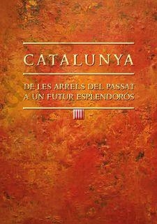 CATALUNYA: DE LES ARRELS DEL PASSAT A UN FUTUR ESPLENDORÓS | 9788499758763 | AMORÓS, JOAN | Llibreria Drac - Llibreria d'Olot | Comprar llibres en català i castellà online