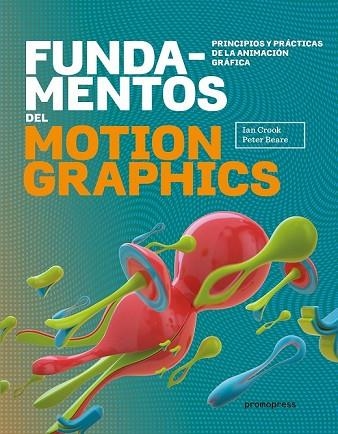 FUNDAMENTOS DEL MOTION GRAPHICS. PRINCIPIOS Y PRÁCTICAS DE LA ANIMACIÓN GRÁFICA | 9788416504817 | CROOK, IAN; BEARER, PETER | Llibreria Drac - Llibreria d'Olot | Comprar llibres en català i castellà online