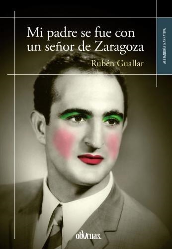 MI PADRE SE FUE CON UN SEÑOR DE ZARAGOZA | 9788416627424 | GUALLAR, RUBÉN | Llibreria Drac - Llibreria d'Olot | Comprar llibres en català i castellà online