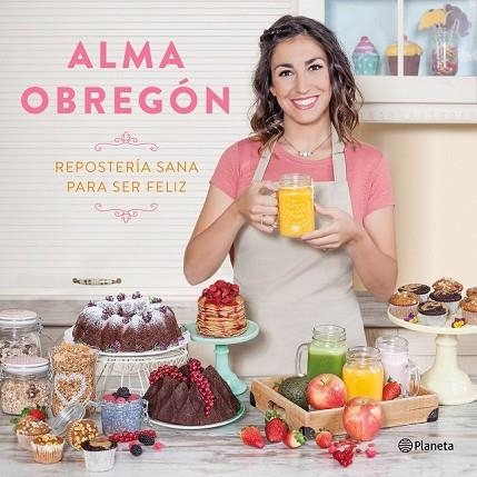 REPOSTERÍA SANA PARA SER FELIZ | 9788408176824 | OBREGÓN, ALMA | Llibreria Drac - Librería de Olot | Comprar libros en catalán y castellano online