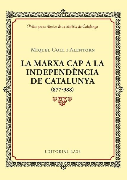 MARXA CAP A LA INDEPENDÈNCIA DE CATALUNYA (877-988), LA | 9788416587940 | COLL I ALENTORN, MIQUEL | Llibreria Drac - Llibreria d'Olot | Comprar llibres en català i castellà online