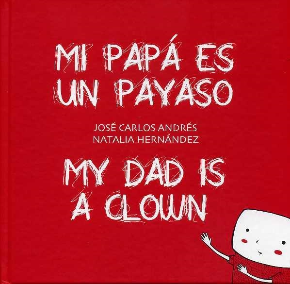 MI PAPÁ ES UN PAYASO / MY DAD IS A CLOWN | 9788415899068 | ANDRÉS, JOSE CARLOS; HERNÁNDEZ, NATALIA | Llibreria Drac - Llibreria d'Olot | Comprar llibres en català i castellà online