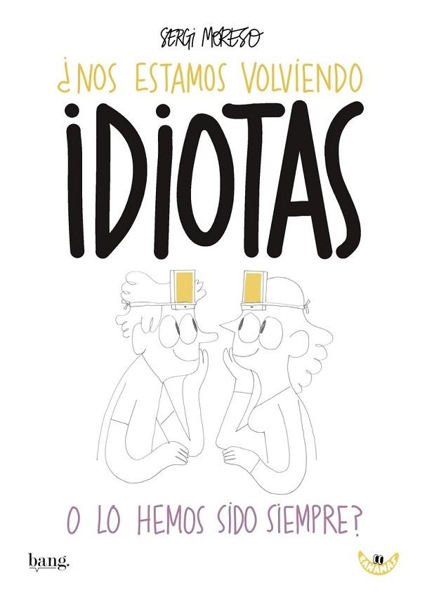 NOS ESTAMOS VOLVIENDO IDIOTAS O LOS HEMOS SIDO SIEMPRE? | 9788416114832 | MORESO, SERGI | Llibreria Drac - Llibreria d'Olot | Comprar llibres en català i castellà online