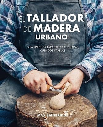 TALLADOR DE MADERA URBANO, EL | 9788415053736 | BAINBRIDGE, MAX | Llibreria Drac - Llibreria d'Olot | Comprar llibres en català i castellà online