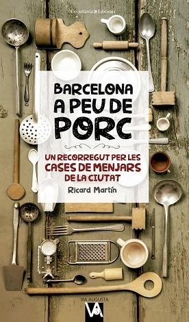 BARCELONA A PEU DE PORC (VIA AUGUSTA 5) | 9788490346280 | MARTÍN, RICARD | Llibreria Drac - Librería de Olot | Comprar libros en catalán y castellano online