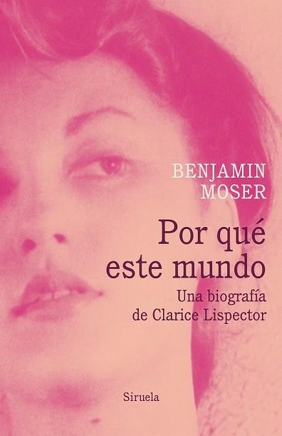 POR QUÉ ESTE MUNDO. UNA BIOGRAFÍA DE CLARICE LISPECTOR | 9788417041519 | MOSER, BENJAMIN | Llibreria Drac - Llibreria d'Olot | Comprar llibres en català i castellà online