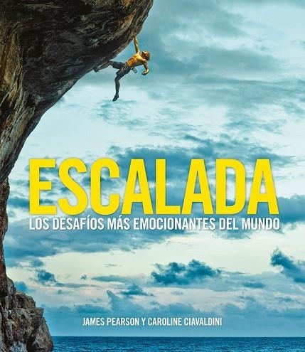 ESCALADA. LOS DESAFIOS MAS EMOCIONANTES DEL MUNDO | 9788416890378 | PEARSON, JAMES; CIAVALDINI, CAROLINE | Llibreria Drac - Llibreria d'Olot | Comprar llibres en català i castellà online