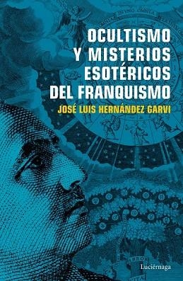 OCULTISMO Y MISTERIOS ESOTÉRICOS DEL FRANQUISMO | 9788416694754 | HERNÁNDEZ, JOSÉ LUIS | Llibreria Drac - Llibreria d'Olot | Comprar llibres en català i castellà online