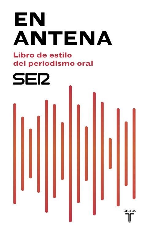 EN ANTENA. LIBRO DE ESTILO DEL PERIODISMO ORAL | 9788430619047 | CADENA SER | Llibreria Drac - Llibreria d'Olot | Comprar llibres en català i castellà online