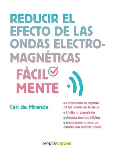 REDUCIR EL EFECTO DE LAS ONDAS ELECTROMAGNÉTICAS FÁCILMENTE | 9788416972180 | MIRANDA, CARL | Llibreria Drac - Llibreria d'Olot | Comprar llibres en català i castellà online