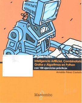 APRENDER INTELIGENCIA ARTIFICIAL, COMBINATORIA, GRAFOS Y ALGORITMOS EN PYTHON | 9788426724298 | PÉREZ, ARNALDO | Llibreria Drac - Llibreria d'Olot | Comprar llibres en català i castellà online