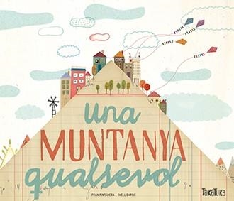 MUNTANYA QUALSEVOL, UNA | 9788416003952 | PINTADERA, FRAN; DARNE, TXELL | Llibreria Drac - Llibreria d'Olot | Comprar llibres en català i castellà online