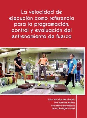 VELOCIDAD DE EJECUCIÓN COMO REFERENCIA PARA LA PROGRAMACIÓN, CONTROL Y EVALUA | 9788461795864 | GONZÁLEZ BADILLO, JUAN JOSÉ; SÁNCHEZ MEDINA, LUIS; PAREJA BLANCO, FERNANDO; RODRÍGUEZ ROSELL, DAVID | Llibreria Drac - Llibreria d'Olot | Comprar llibres en català i castellà online