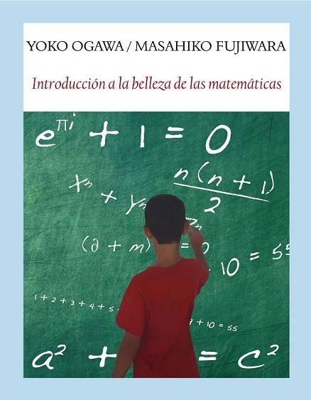 INTRODUCCIÓN A LA BELLEZA DE LAS MATEMÁTICAS (LITERADURA) | 9788494712944 | OGAWA, YOKO; FUJIWARA, MASAHIKO | Llibreria Drac - Llibreria d'Olot | Comprar llibres en català i castellà online