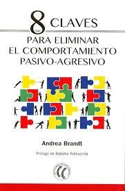 8 CLAVES PARA ELIMINAR EL COMPORTAMIENTO PASIVO-AGRESIVO | 9788494733505 | BRANDT, ANDREA | Llibreria Drac - Llibreria d'Olot | Comprar llibres en català i castellà online