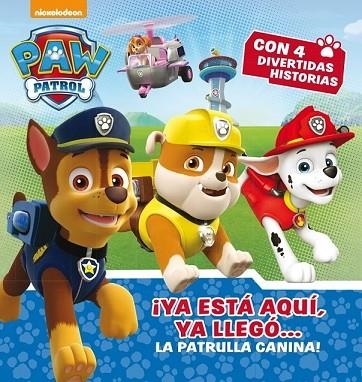 YA ESTÁ AQUÍ, YA LLEGÓ... LA PATRULLA CANINA! (PAW PATROL CON 4 DIVERTIDAS HISTORIAS) | 9788448846497 | NICKELODEON | Llibreria Drac - Llibreria d'Olot | Comprar llibres en català i castellà online