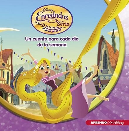 ENREDADOS. LA SERIE (UN CUENTO DISNEY PARA CADA DÍA DE LA SEMANA) | 9788416548699 | DISNEY | Llibreria Drac - Llibreria d'Olot | Comprar llibres en català i castellà online