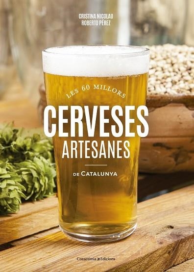 60 MILLORS CERVESES ARTESANES DE CATALUNYA, LES | 9788490346440 | NICOLAU, CRISTINA; PÉREZ, ROBERTO | Llibreria Drac - Llibreria d'Olot | Comprar llibres en català i castellà online