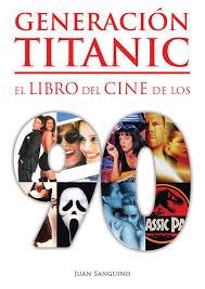 GENERACIÓN TITANIC. EL LIBRO DEL CINE DE LOS 90 | 9788416961429 | SANGUINO, JUAN | Llibreria Drac - Librería de Olot | Comprar libros en catalán y castellano online