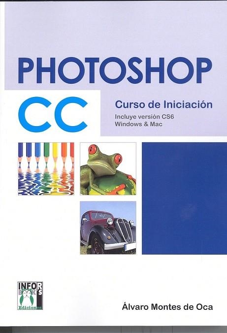 PHOTOSHOP CC CURSO DE INICIACIÓN | 9788415033752 | MONTES DE OCA RUIZ, ALVARO | Llibreria Drac - Llibreria d'Olot | Comprar llibres en català i castellà online