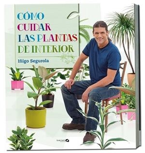 COMO CUIDAR LAS PLANTAS DE INTERIOR | 9788496177758 | SEGUROLA, IÑIGO | Llibreria Drac - Llibreria d'Olot | Comprar llibres en català i castellà online