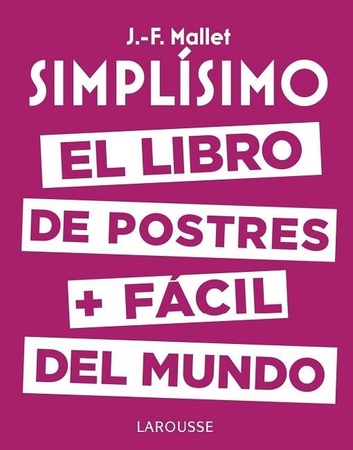 SIMPLÍSIMO. EL LIBRO DE POSTRES MÁS FÁCIL DEL MUNDO | 9788416984626 | MALLET, JEAN-FRANÇOIS | Llibreria Drac - Llibreria d'Olot | Comprar llibres en català i castellà online