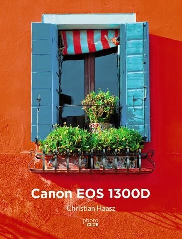 CANON EOS 1300D | 9788441539518 | HAASZ, CHRISTIAN | Llibreria Drac - Llibreria d'Olot | Comprar llibres en català i castellà online