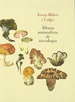 ÀLBUM NATURALISTA DE MICOLOGIA | 9788439395973 | RIBOT, JOSEP | Llibreria Drac - Llibreria d'Olot | Comprar llibres en català i castellà online