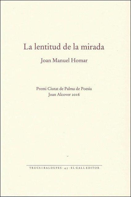 LENTITUD DE LA MIRADA, LA | 9788416416165 | HOMAR, JOAN MANUEL | Llibreria Drac - Librería de Olot | Comprar libros en catalán y castellano online