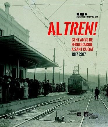 AL TREN! CENT ANYS DE FERROCARRIL A SANT CUGAT 1917-2017 | 9788490346716 | AA.DD. | Llibreria Drac - Llibreria d'Olot | Comprar llibres en català i castellà online