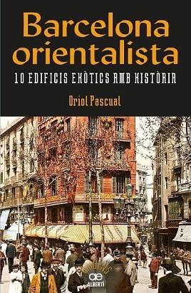 BARCELONA ORIENTALISTA. 10 EDIFICIS EXÒTICS AMB HISTÒRIA | 9788472461611 | PASCUAL, ORIOL | Llibreria Drac - Llibreria d'Olot | Comprar llibres en català i castellà online