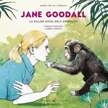 JANE GOODALL  LA MILLOR AMIGA DELS XIMPANZES | 9788417137052 | MUSLERA, MARCOS; ASENSIO, ALBERT | Llibreria Drac - Llibreria d'Olot | Comprar llibres en català i castellà online