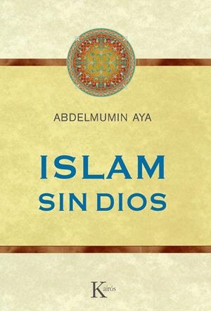 ISLAM SIN DIOS | 9788499882352 | AYA, ABDELMUMIN | Llibreria Drac - Llibreria d'Olot | Comprar llibres en català i castellà online