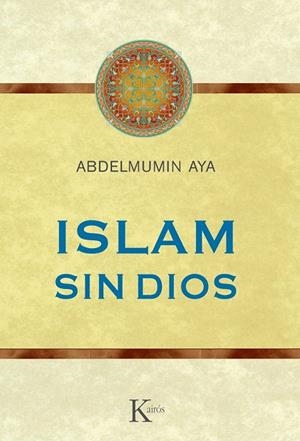 ISLAM SIN DIOS | 9788499882352 | AYA, ABDELMUMIN | Llibreria Drac - Llibreria d'Olot | Comprar llibres en català i castellà online