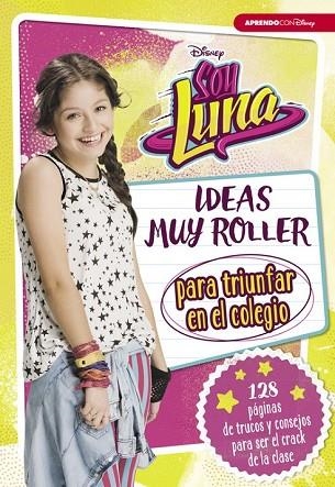 SOY LUNA. IDEAS MUY ROLLER PARA TRIUNFAR EN EL COLEGIO | 9788416931125 | DISNEY | Llibreria Drac - Llibreria d'Olot | Comprar llibres en català i castellà online