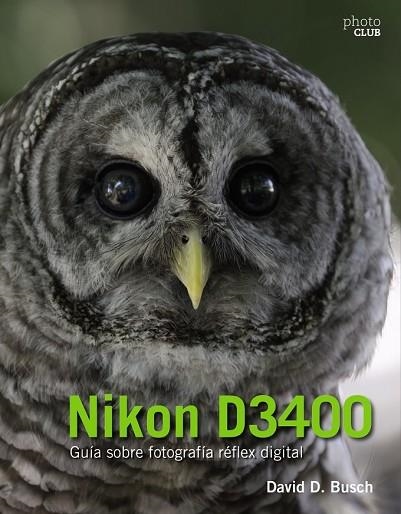 NIKON D3400.  GUÍA SOBRE FOTOGRAFÍA RÉFLEX DIGITAL | 9788441539563 | BUSCH, DAVID | Llibreria Drac - Llibreria d'Olot | Comprar llibres en català i castellà online