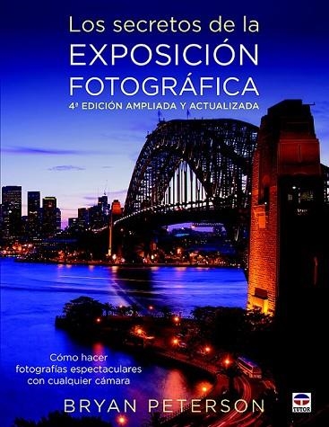 SECRETOS DE LA EXPOSICIÓN FOTOGRÁFICA, LOS ( 4ª EDICION AMPLIADA Y ACTUALIZADA) | 9788416676231 | PETERSON, BRYAN | Llibreria Drac - Llibreria d'Olot | Comprar llibres en català i castellà online