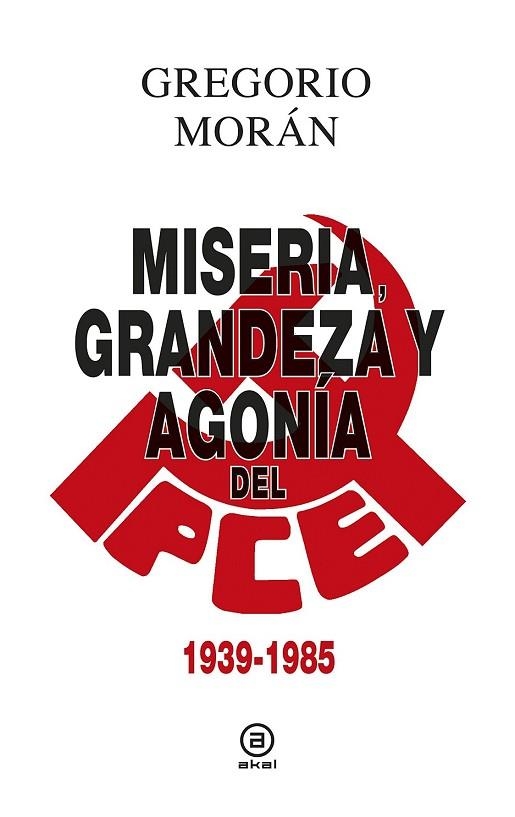 MISERIA, GRANDEZA Y AGONÍA DEL PARTIDO COMUNISTA DE ESPAÑA 1939-1985 | 9788446043119 | MORÁN, GREGORIO | Llibreria Drac - Librería de Olot | Comprar libros en catalán y castellano online