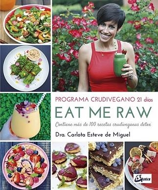 EAT ME RAW: PROGRAMA CRUDIVEGANO 21 DÍAS | 9788484455998 | ESTEVE, CARLOTA | Llibreria Drac - Llibreria d'Olot | Comprar llibres en català i castellà online