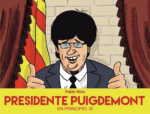 PRESIDENTE PUIGDEMONT | 9788494718472 | RÍOS, PABLO | Llibreria Drac - Llibreria d'Olot | Comprar llibres en català i castellà online