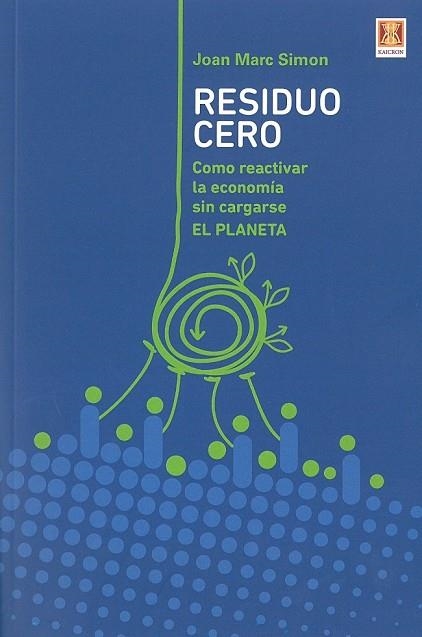 RESIDUO CERO. CÓMO REACTIVAR LA ECONOMÍA SIN CARGARSE EL PLANETA | 9788494654374 | SIMON, JOAN MARC | Llibreria Drac - Llibreria d'Olot | Comprar llibres en català i castellà online